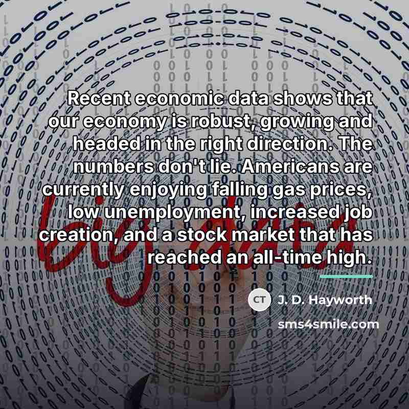 “Recent economic data shows that our economy is robust, growing…” quote by J. D. Hayworth
