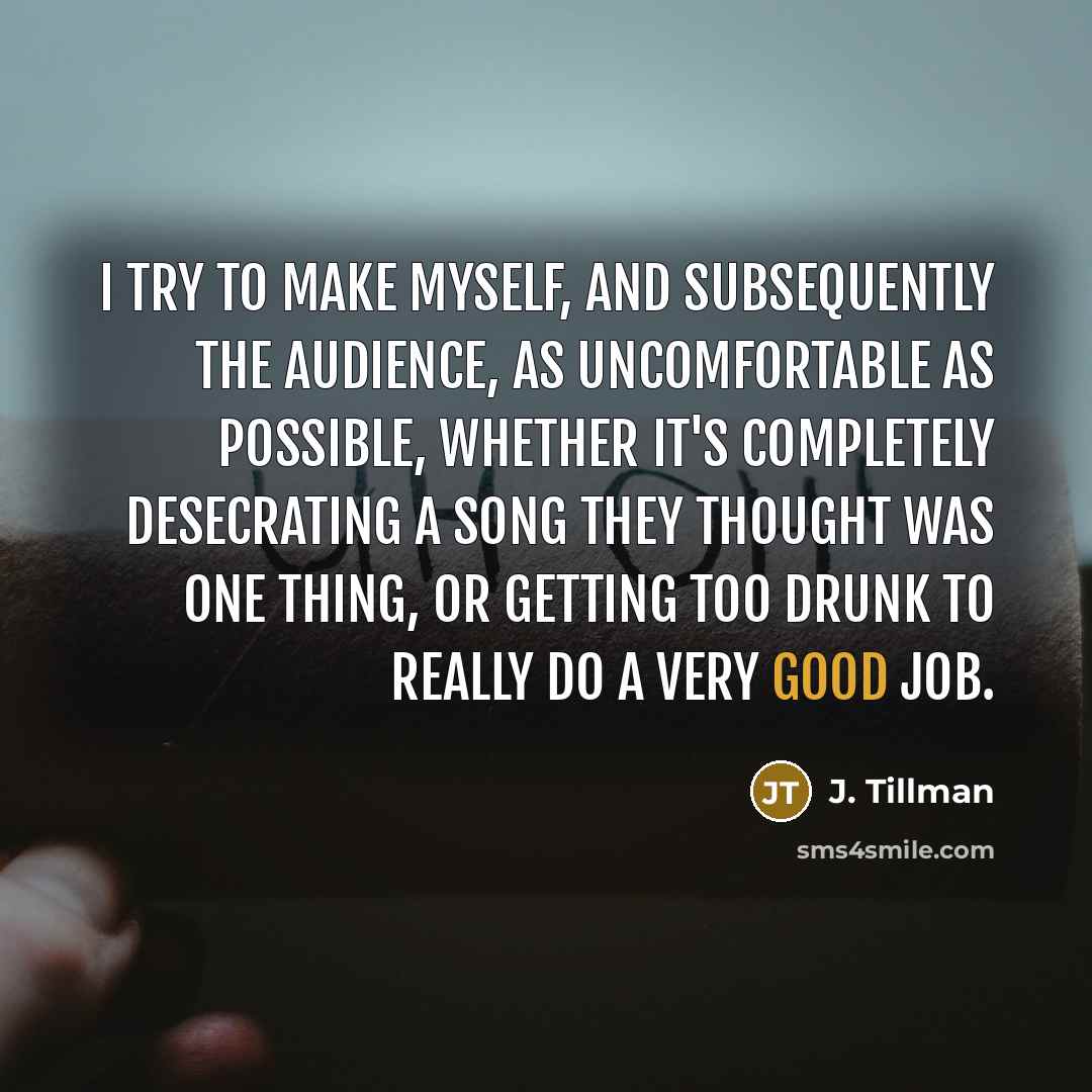 “I try to make myself, and subsequently the audience, as…” quote by J. Tillman