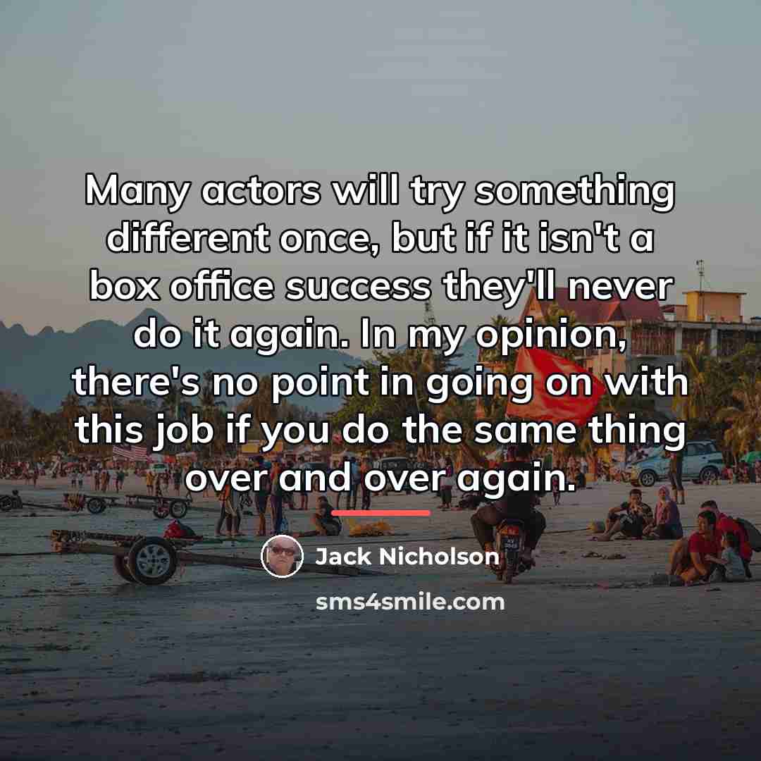 “Many actors will try something different once, but if it…” quote by Jack Nicholson