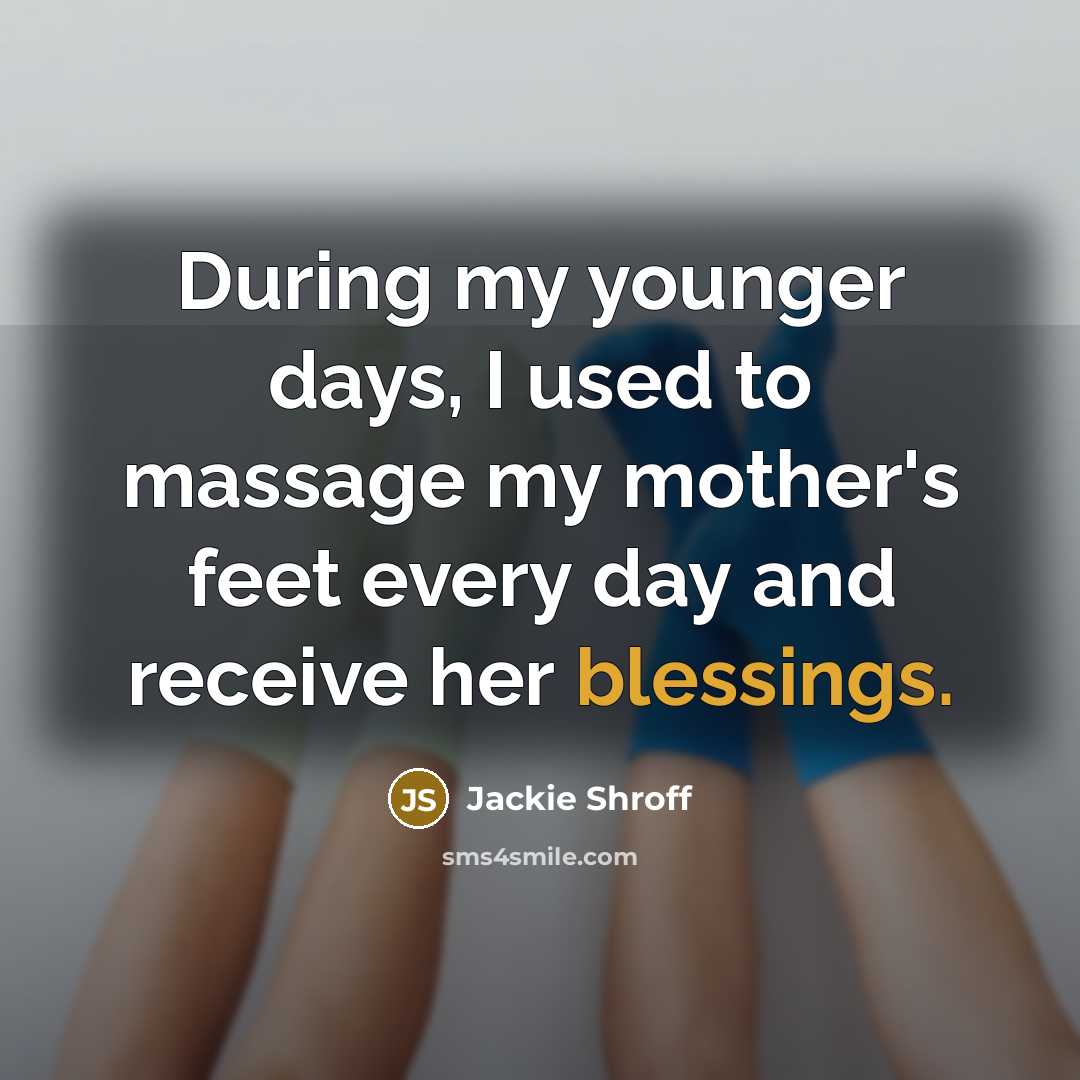 “During my younger days, I used to massage my mother's…” quote by Jackie Shroff