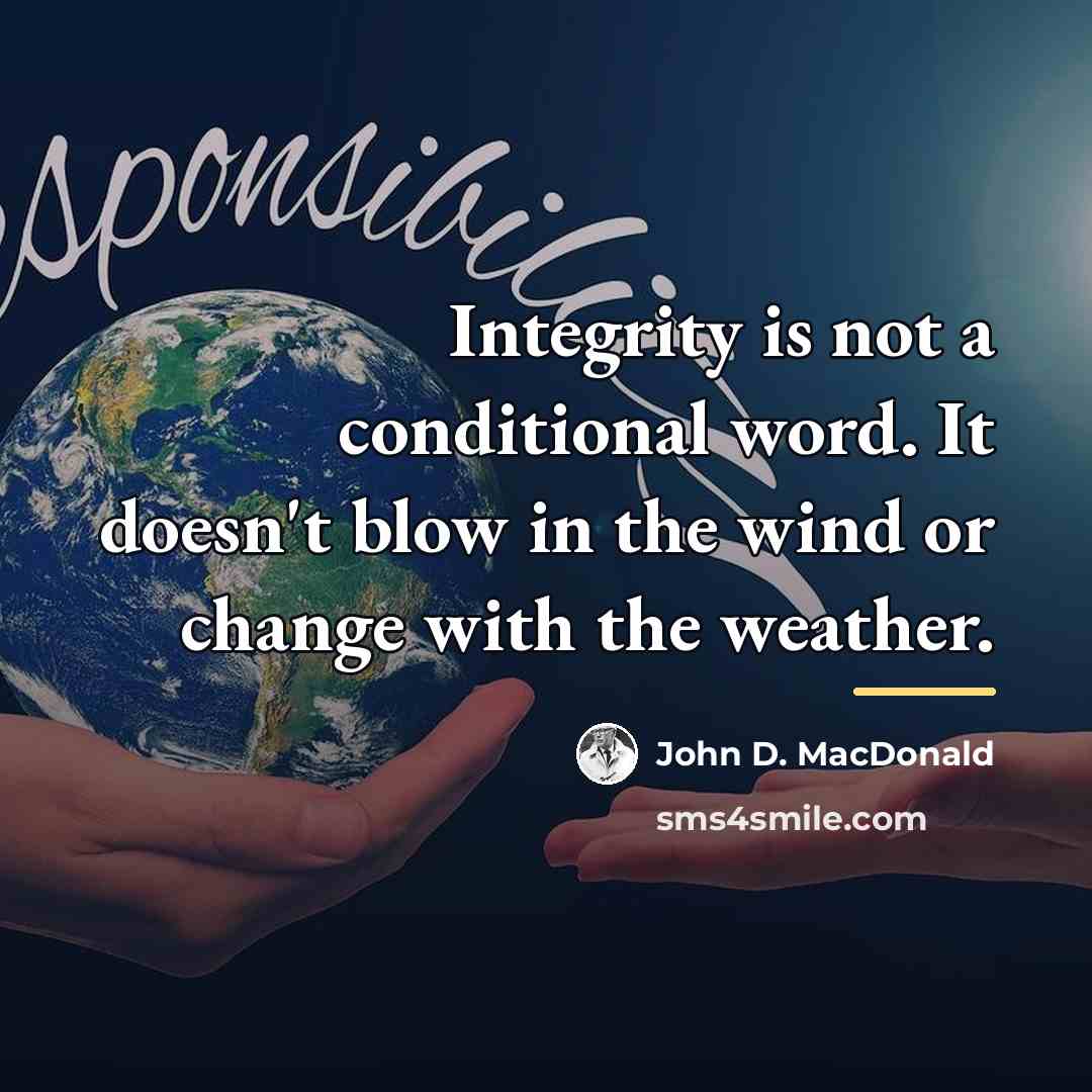 “Integrity is not a conditional word. It doesn't blow in…” quote by John D. MacDonald