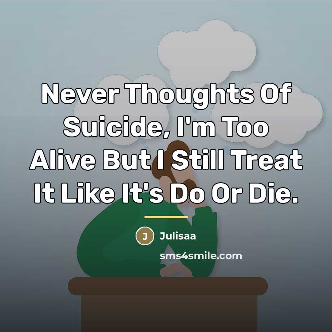 “Never Thoughts Of Suicide, I'm Too Alive But I Still…” quote by Julisaa
