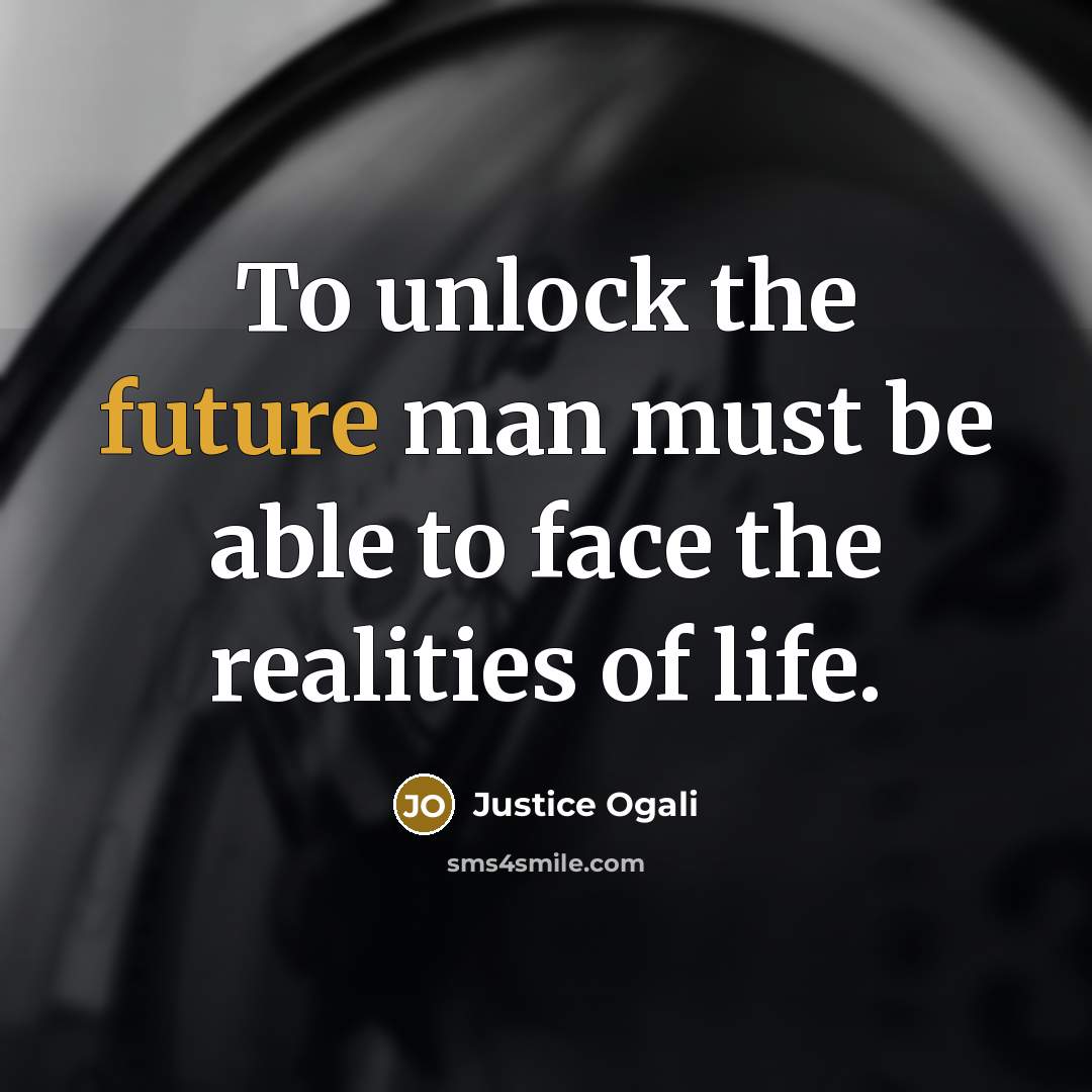 “To unlock the future man must be able to face…” quote by Justice Ogali