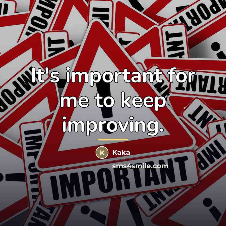 “It's important for me to keep improving.…” quote by Kaka