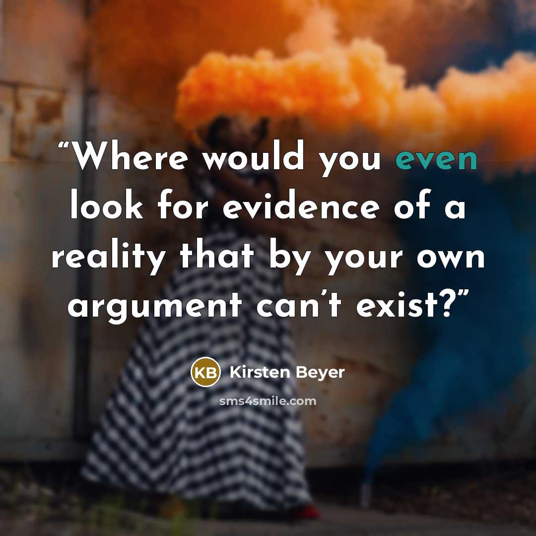 “Where would you even look for evidence of a reality that by your own argument can’t exist?” quote by Kirsten Beyer