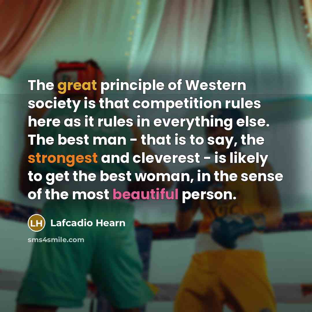 “The great principle of Western society is that competition rules…” quote by Lafcadio Hearn