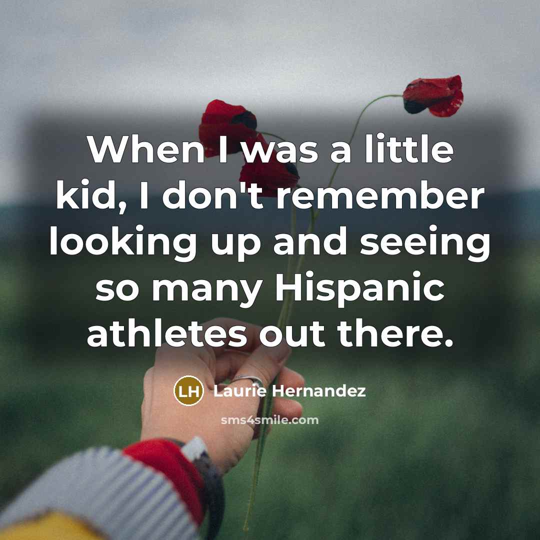 “When I was a little kid, I don't remember looking…” quote by Laurie Hernandez
