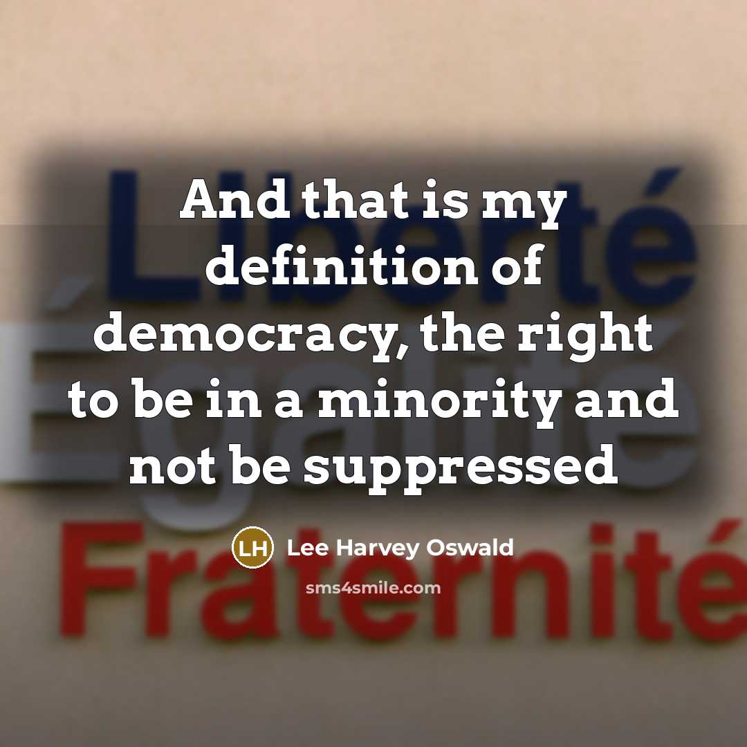 “And that is my definition of democracy, the right to…” quote by Lee Harvey Oswald