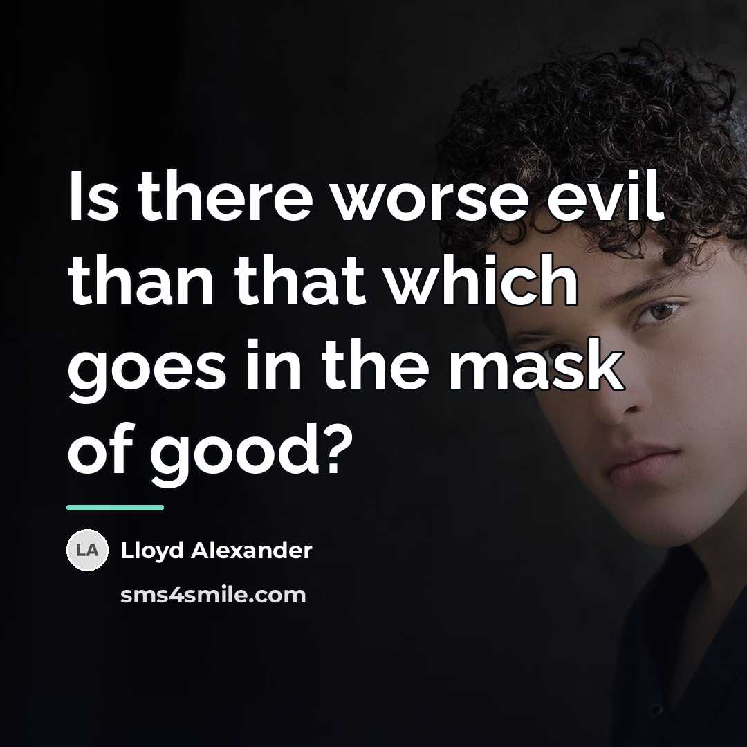 “Is there worse evil than that which goes in the…” quote by Lloyd Alexander