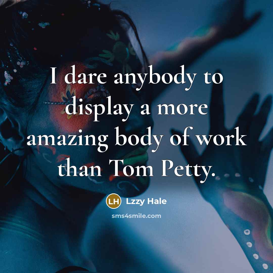“I dare anybody to display a more amazing body of…” quote by Lzzy Hale