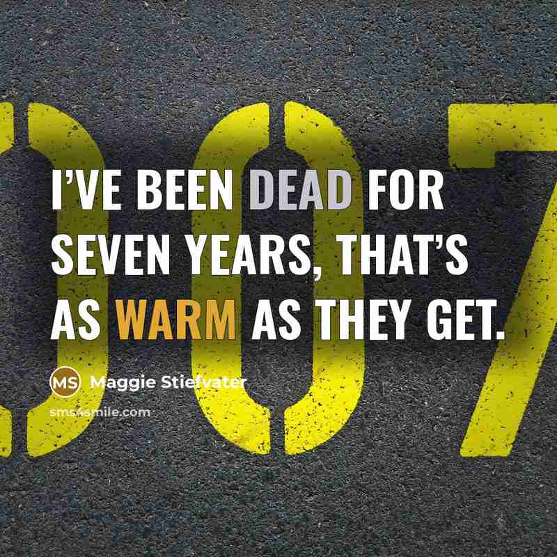 “I’ve been dead for seven years, that’s as warm as…” quote by Maggie Stiefvater