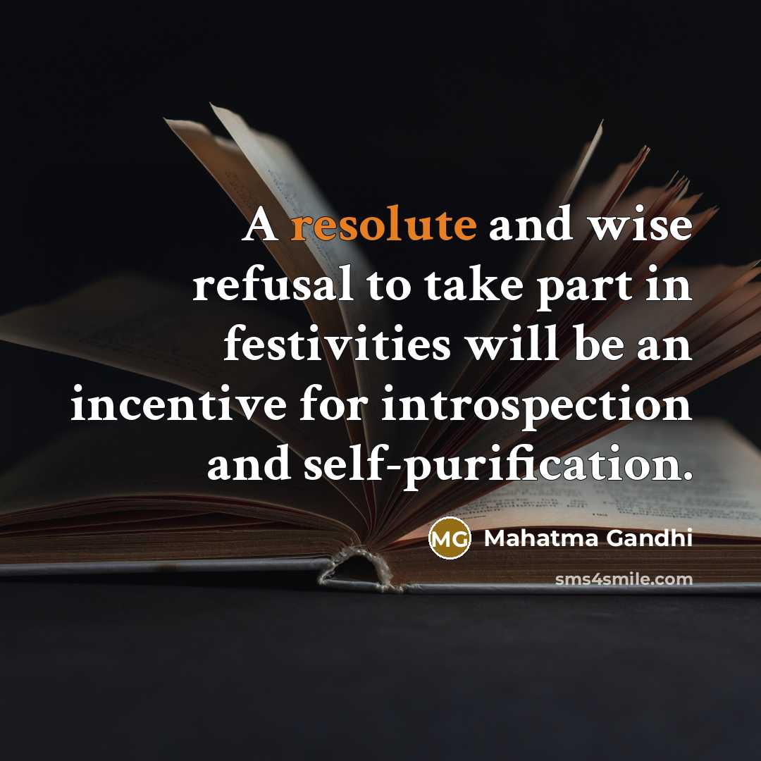 “A resolute and wise refusal to take part in festivities…” quote by Mahatma Gandhi
