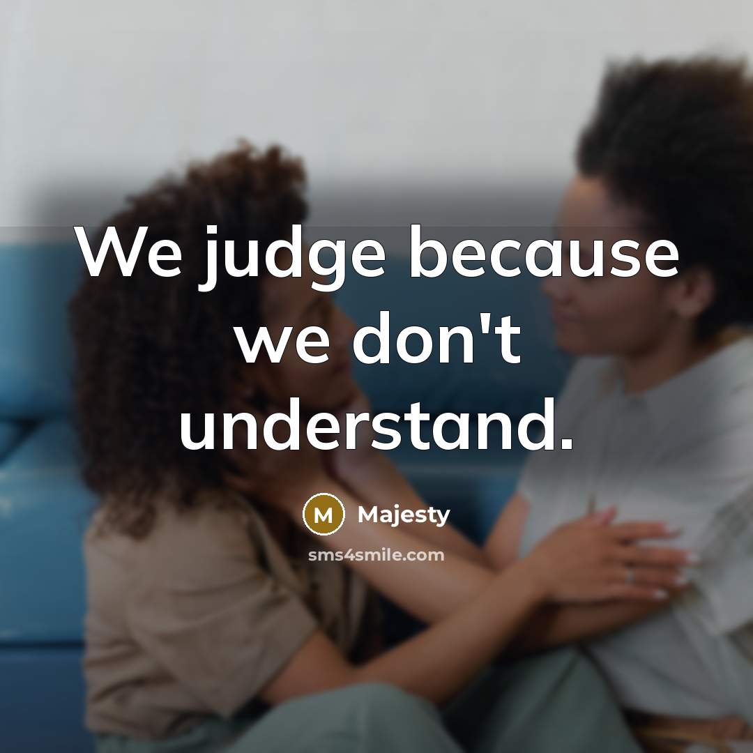 “We judge because we don't understand.…” quote by Majesty