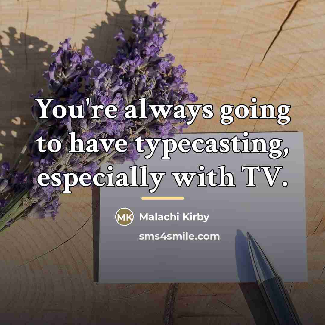 “You're always going to have typecasting, especially with TV.…” quote by Malachi Kirby