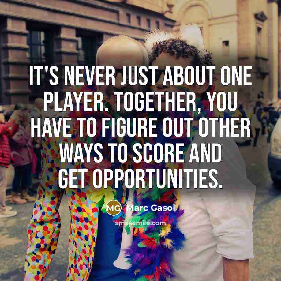 “It's never just about one player. Together, you have to…” quote by Marc Gasol