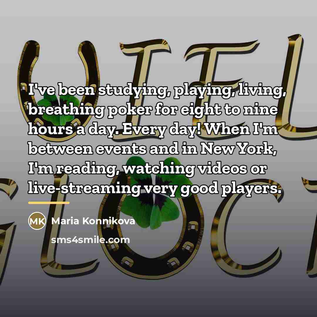 “I've been studying, playing, living, breathing poker for eight to…” quote by Maria Konnikova