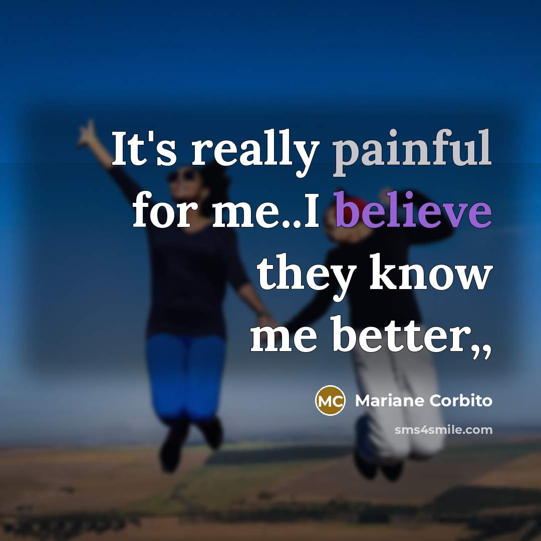 “It's really painful for me..I believe they know me better,,…” quote by Mariane Corbito