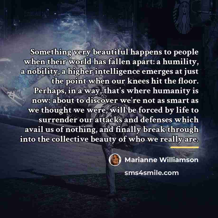 “Something very beautiful happens to people when their world has…” quote by Marianne Williamson