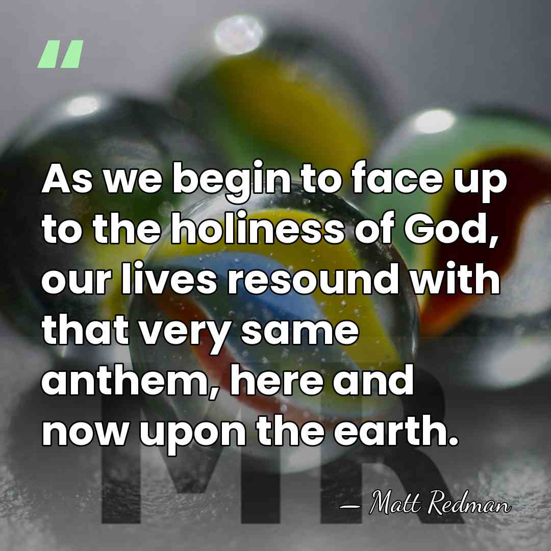 As we begin to face up to the holiness of God, our&hellip; - Matt Redman