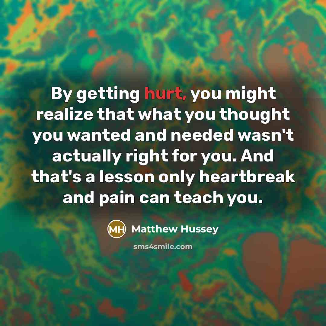 “By getting hurt, you might realize that what you thought…” quote by Matthew Hussey