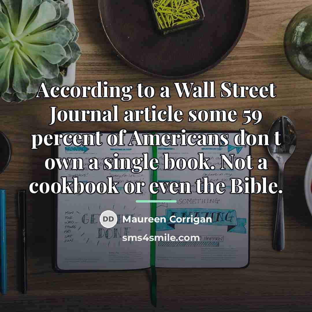 “According to a Wall Street Journal article some 59 percent…” quote by Maureen Corrigan