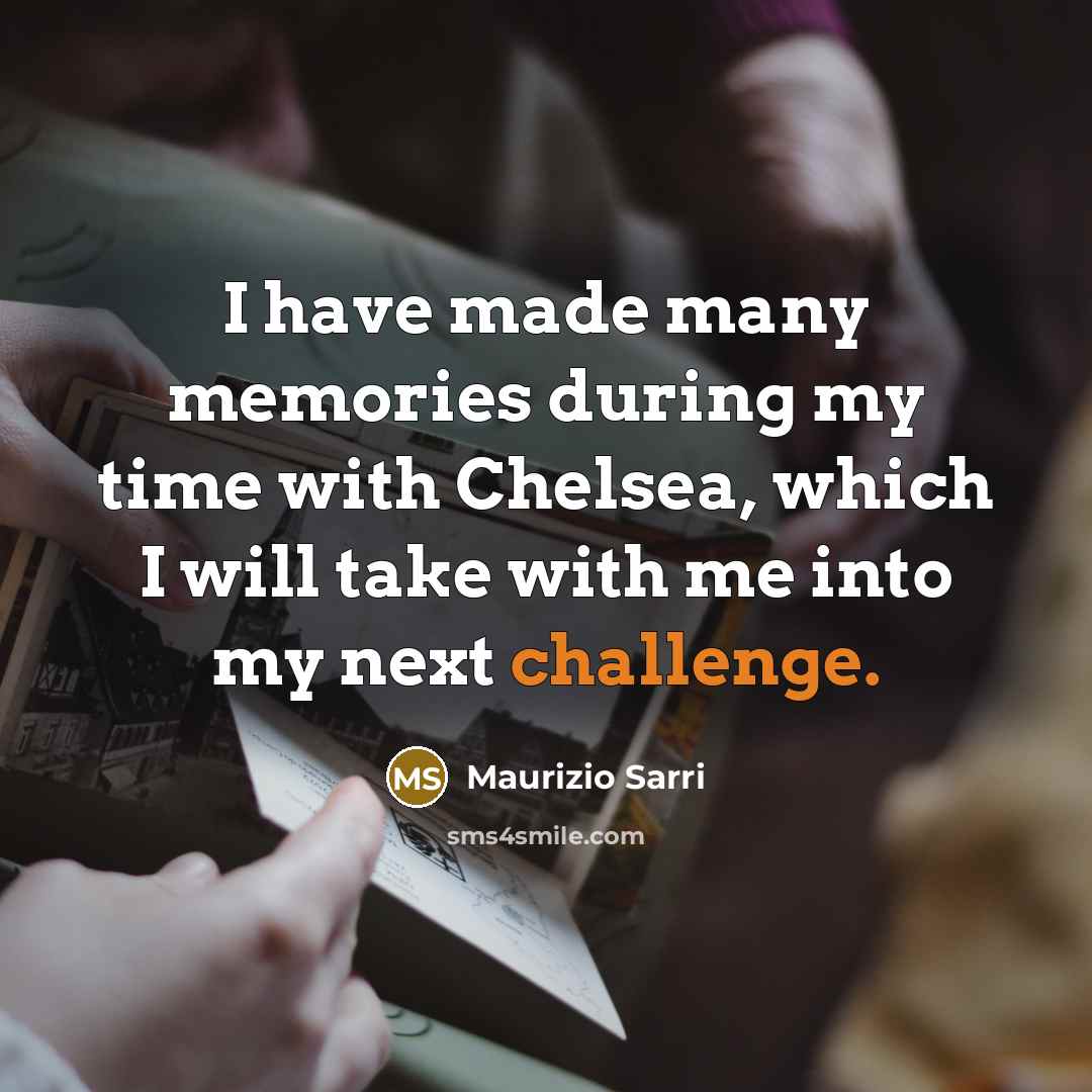 “I have made many memories during my time with Chelsea,…” quote by Maurizio Sarri