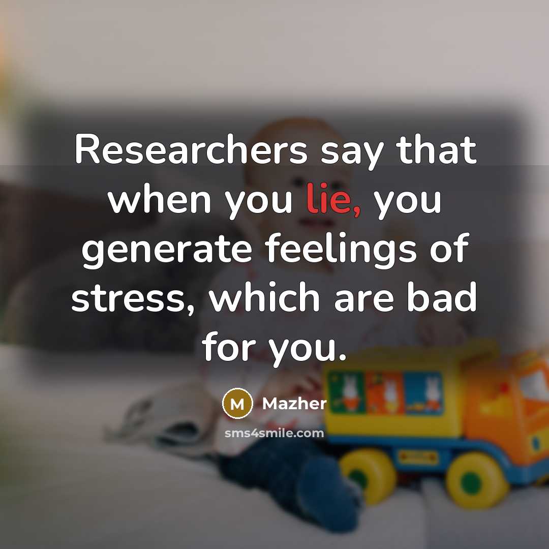 “Researchers say that when you lie, you generate feelings of…” quote by Mazher