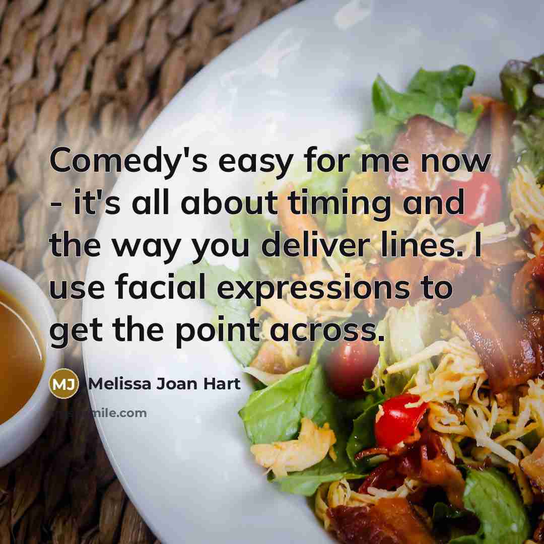 “Comedy's easy for me now - it's all about timing…” quote by Melissa Joan Hart