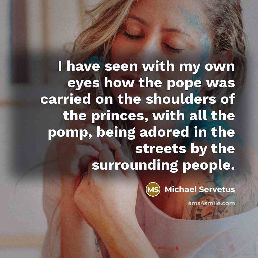 “I have seen with my own eyes how the pope…” quote by Michael Servetus