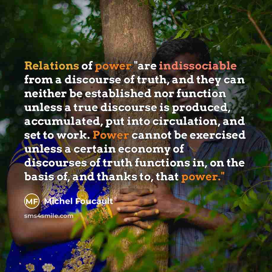 “Relations of power "are indissociable from a discourse of truth,…” quote by Michel Foucault