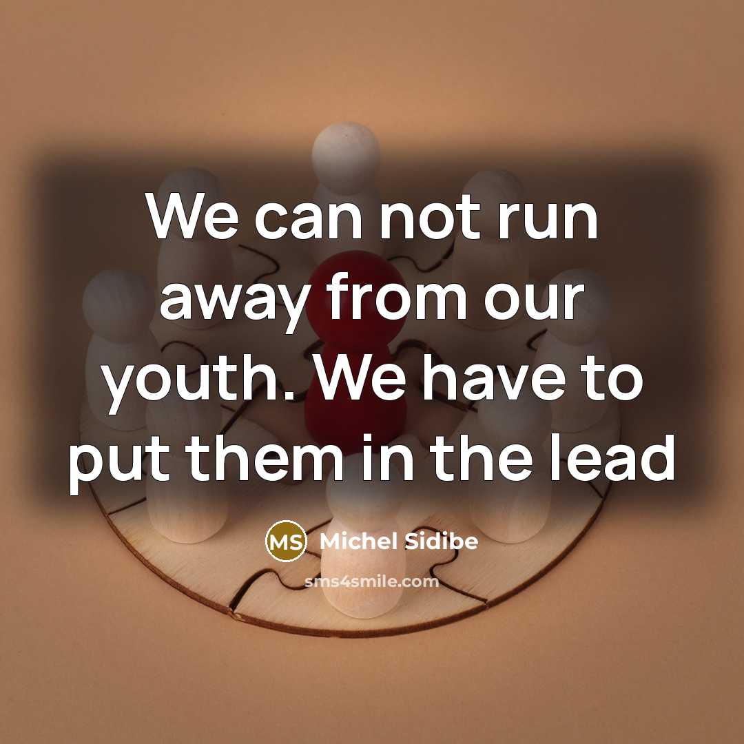 “We can not run away from our youth. We have…” quote by Michel Sidibe