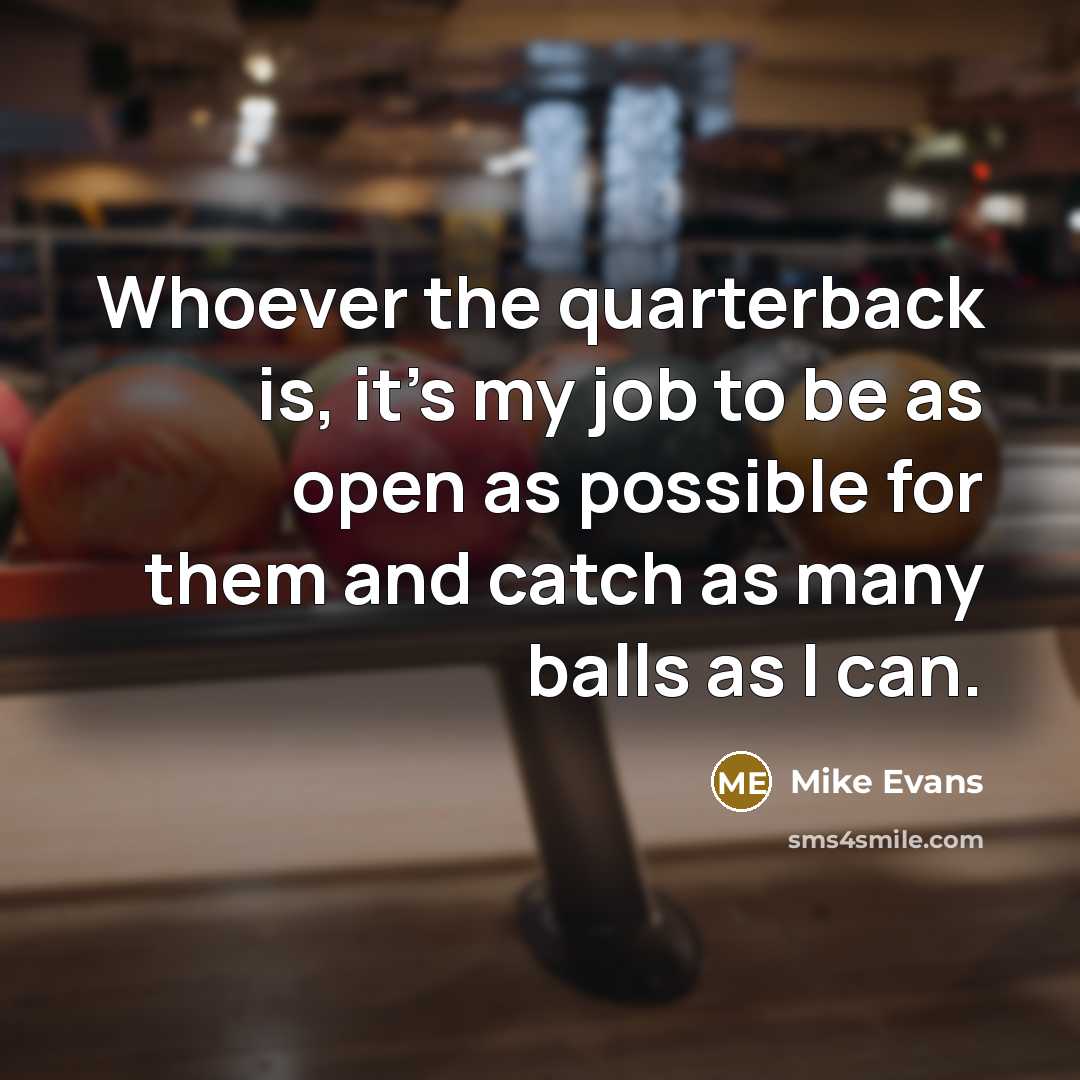 “Whoever the quarterback is, it's my job to be as…” quote by Mike Evans