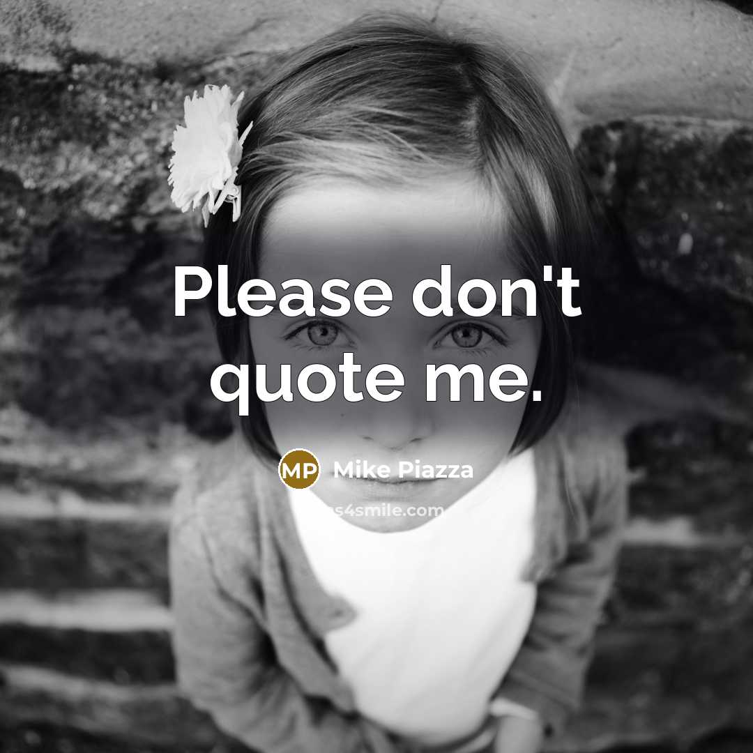 “Please don't quote me.…” quote by Mike Piazza
