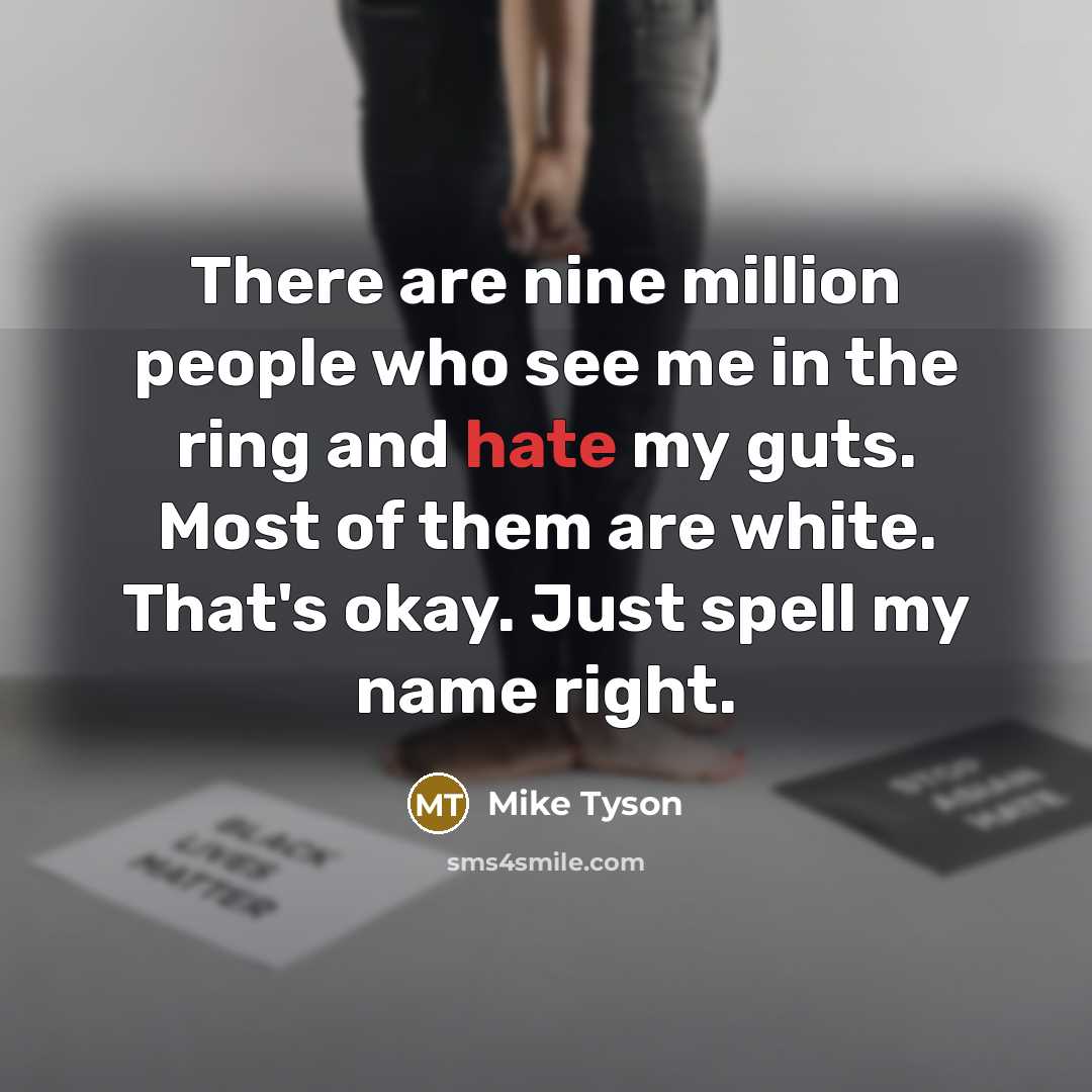 “There are nine million people who see me in the…” quote by Mike Tyson