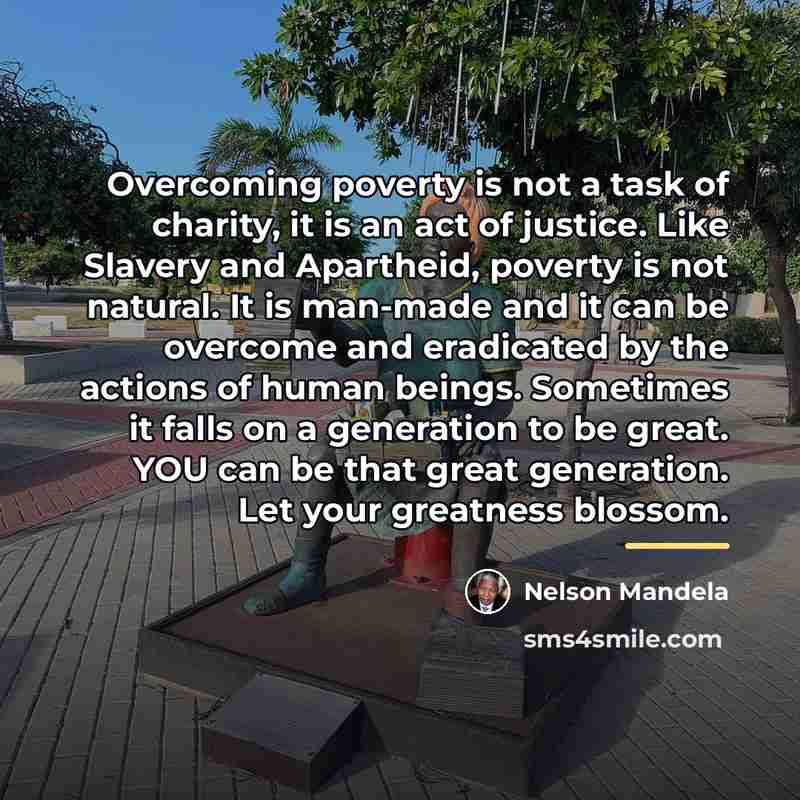 “Overcoming poverty is not a task of charity, it is…” quote by Nelson Mandela