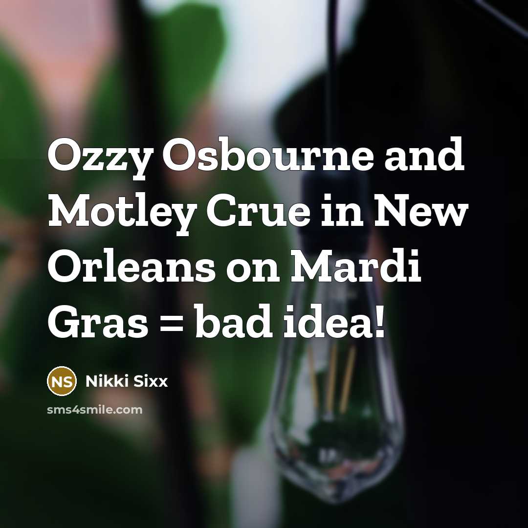“Ozzy Osbourne and Motley Crue in New Orleans on Mardi…” quote by Nikki Sixx