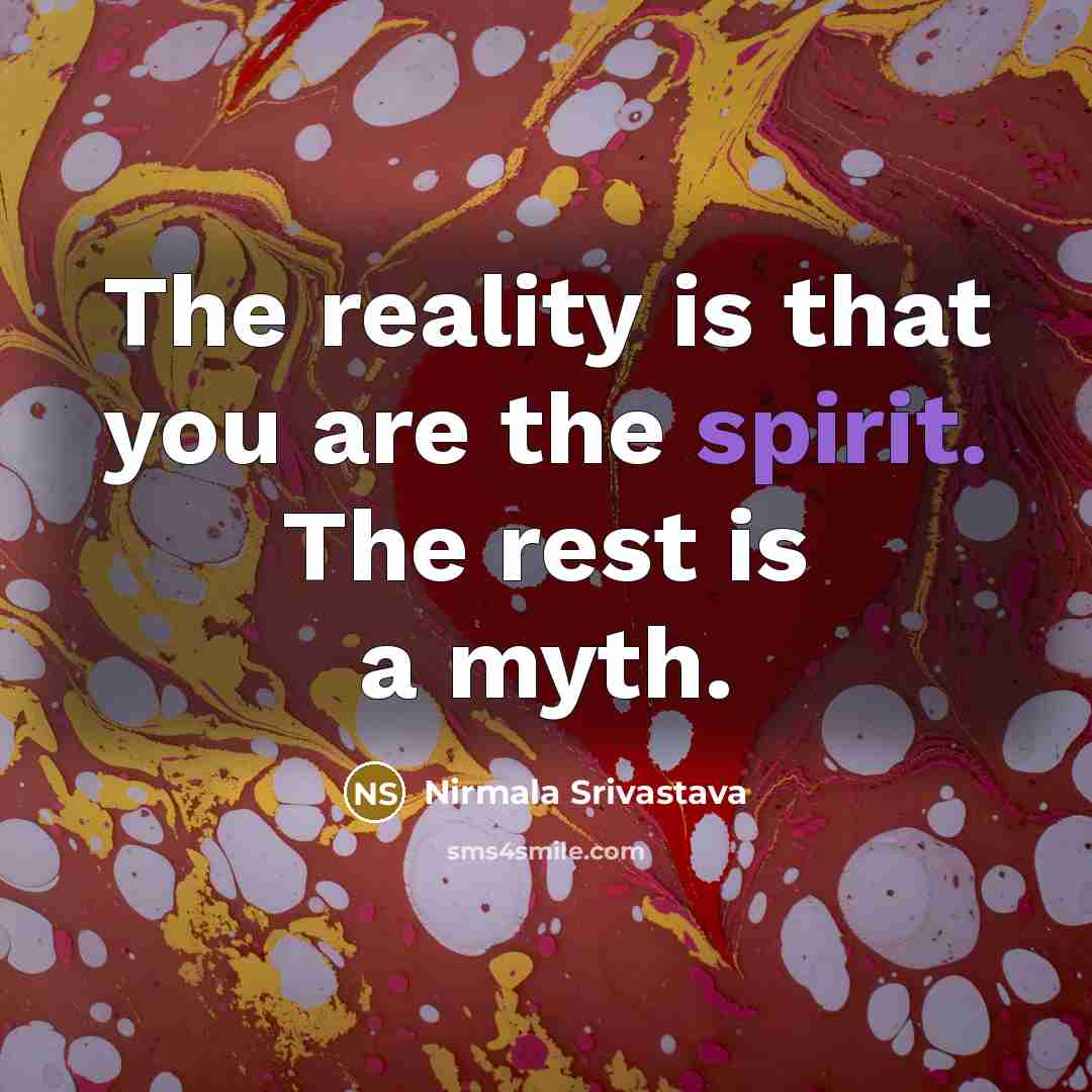 “The reality is that you are the spirit. The rest…” quote by Nirmala Srivastava