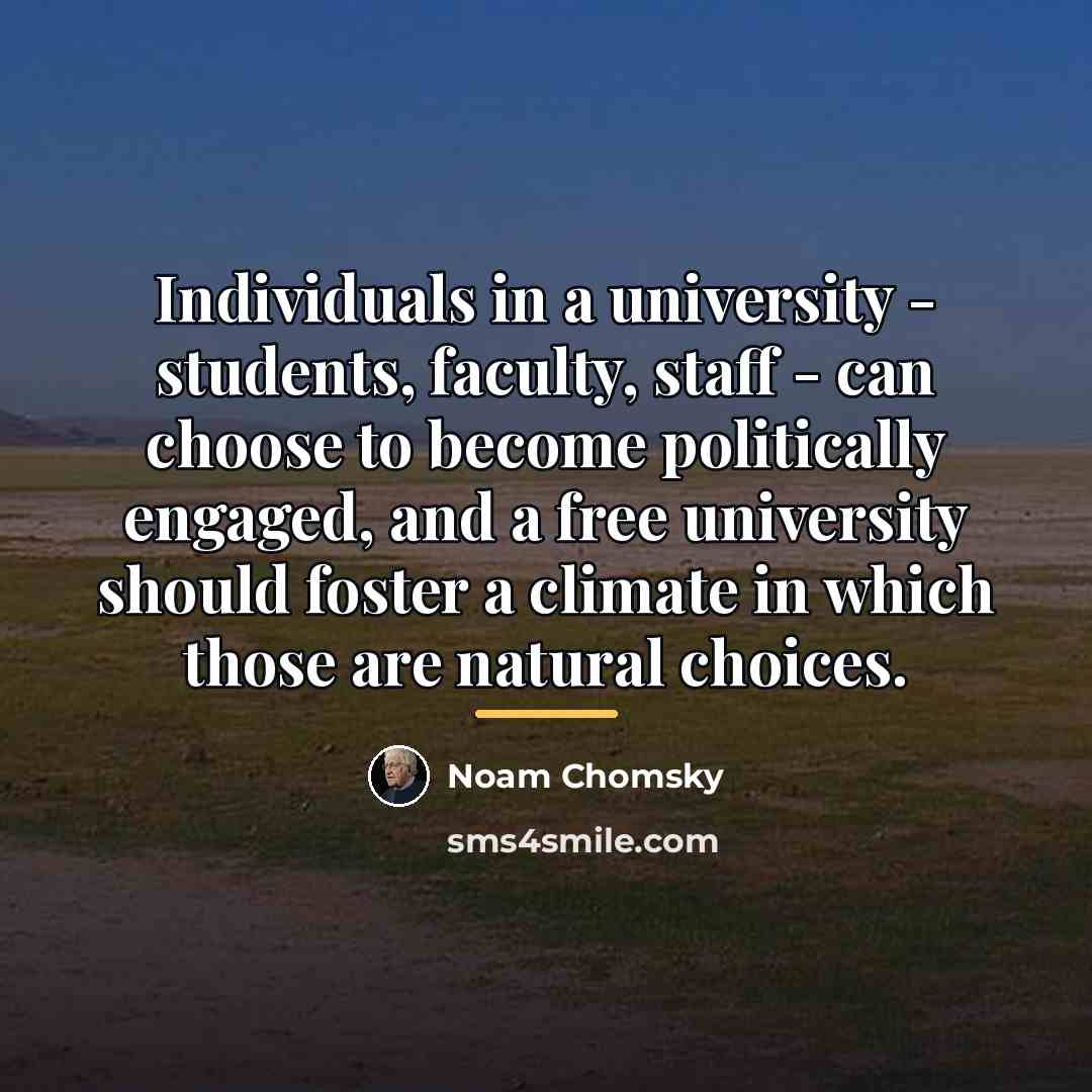 “Individuals in a university - students, faculty, staff - can…” quote by Noam Chomsky