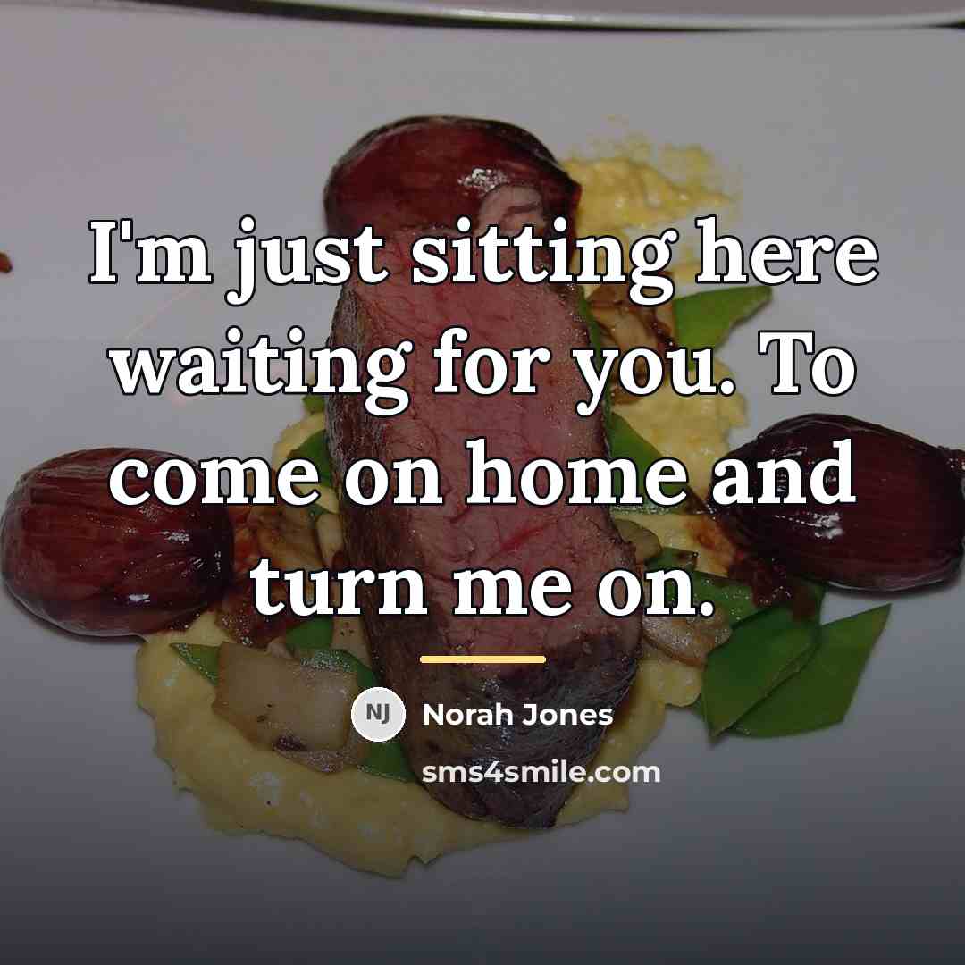 “I'm just sitting here waiting for you. To come on…” quote by Norah Jones