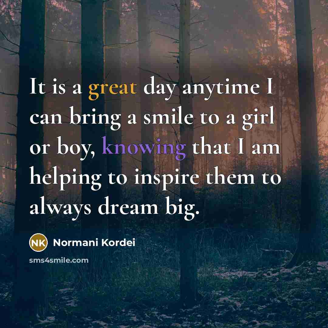 “It is a great day anytime I can bring a…” quote by Normani Kordei
