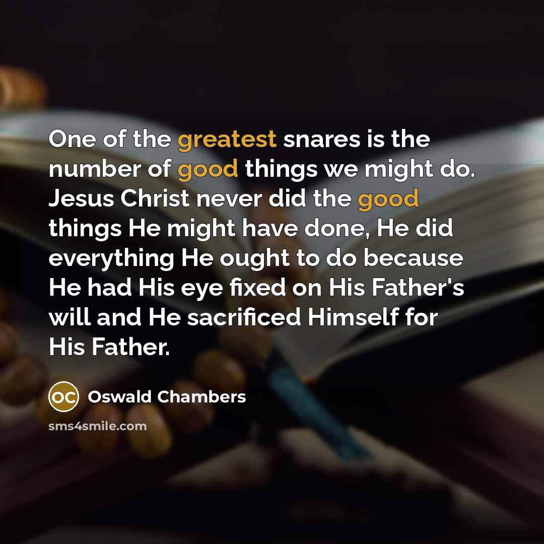 “One of the greatest snares is the number of good…” quote by Oswald Chambers