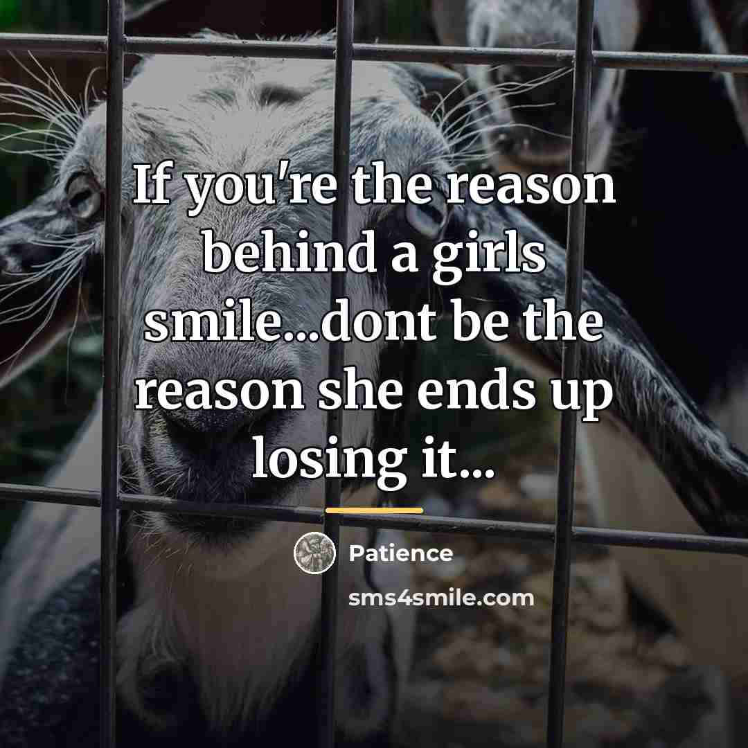 “If you're the reason behind a girls smile...dont be the…” quote by Patience