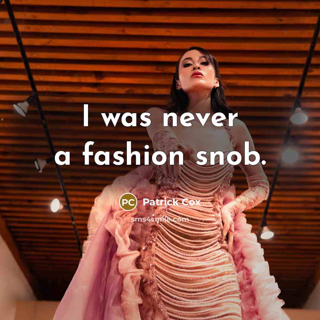 “I was never a fashion snob.…” quote by Patrick Cox
