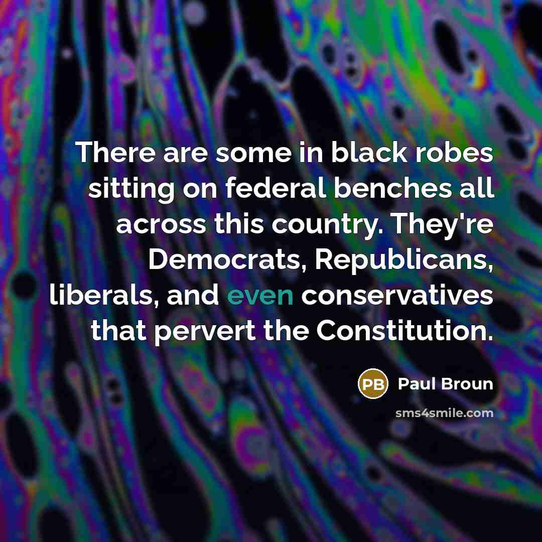 “There are some in black robes sitting on federal benches…” quote by Paul Broun