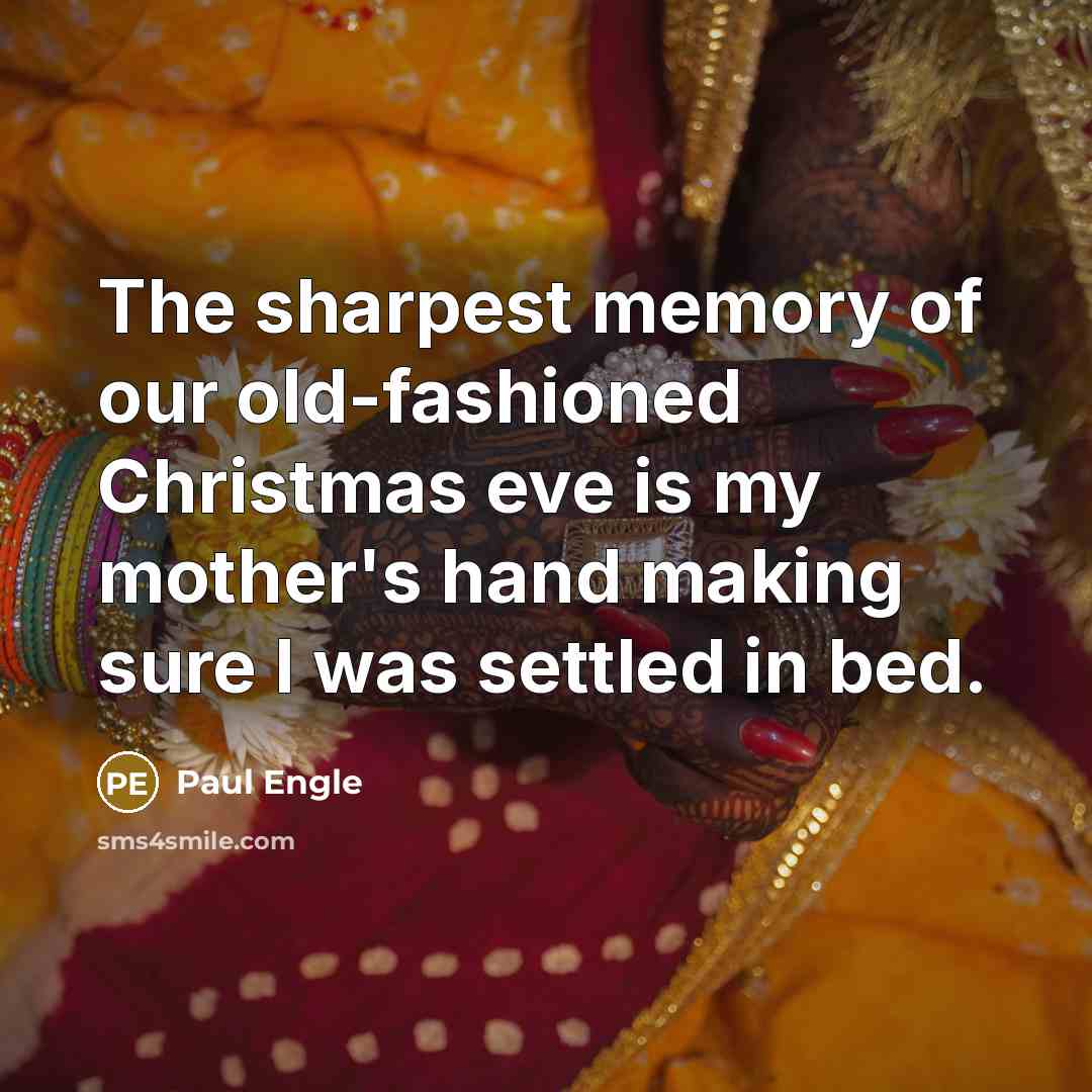 “The sharpest memory of our old-fashioned Christmas eve is my…” quote by Paul Engle