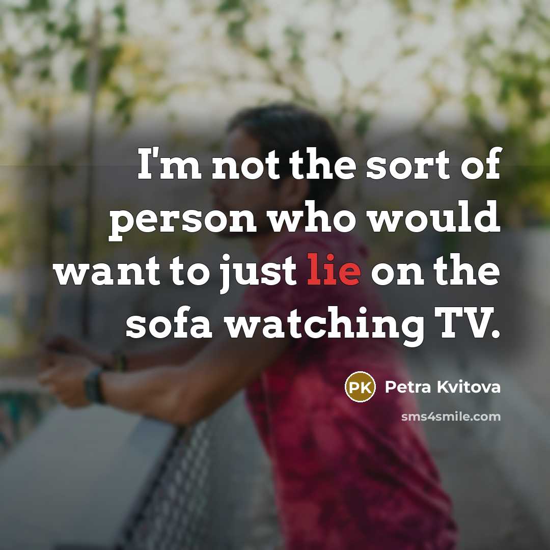 “I'm not the sort of person who would want to…” quote by Petra Kvitova