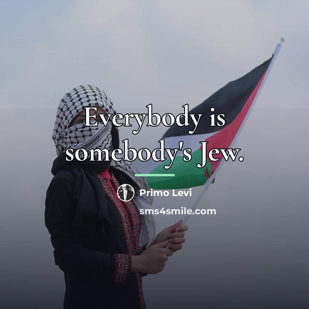 “Everybody is somebody's Jew.…” quote by Primo Levi