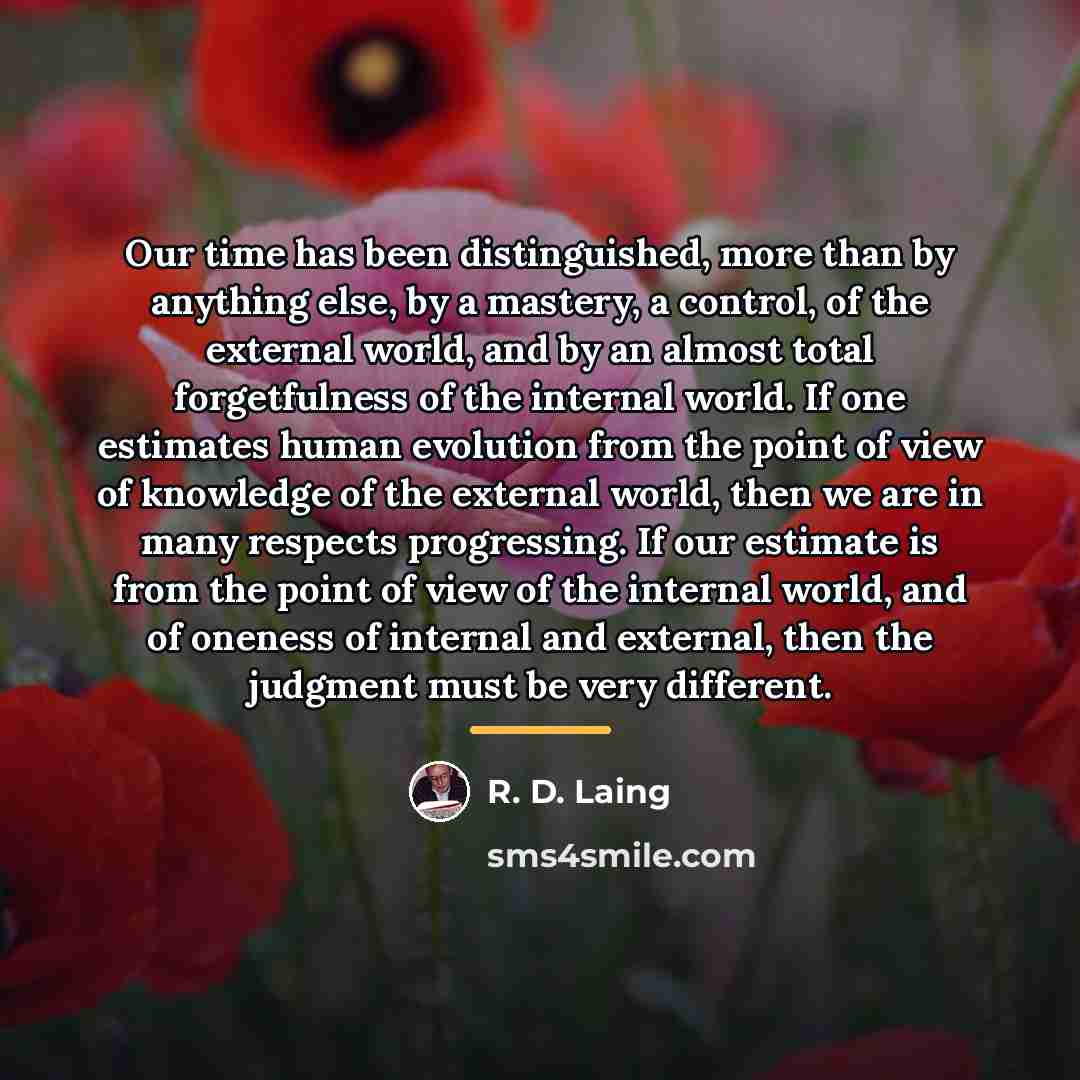 “Our time has been distinguished, more than by anything else,…” quote by R. D. Laing