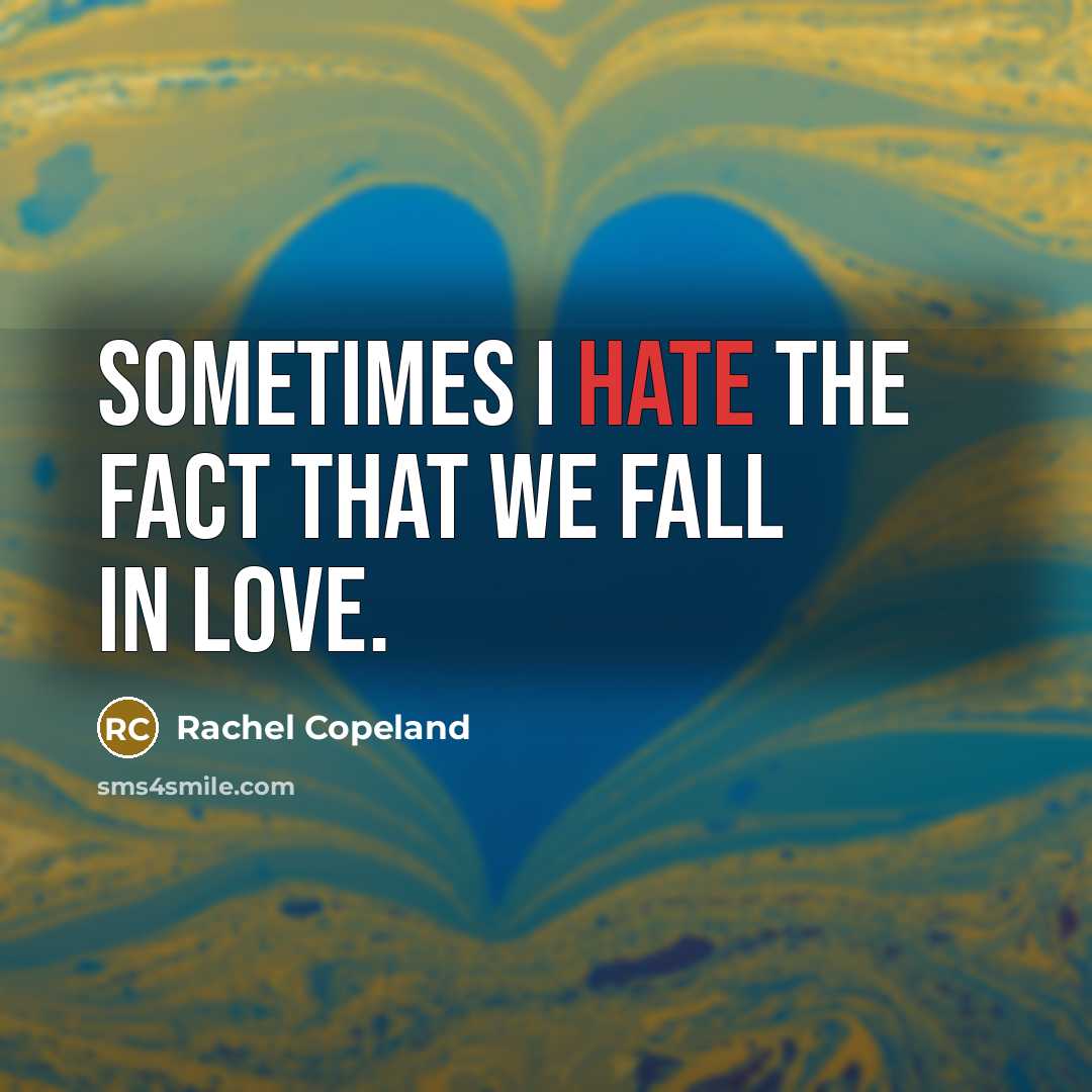 “Sometimes I hate the fact that we fall in love.…” quote by Rachel Copeland