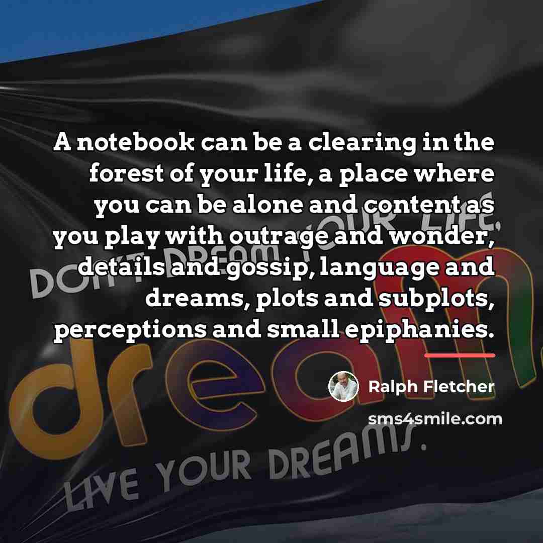 “A notebook can be a clearing in the forest of…” quote by Ralph Fletcher